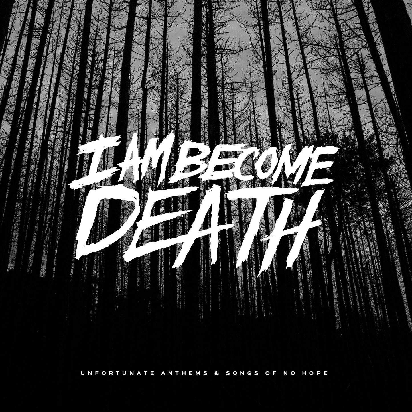 I Am Become Death - Unfortunate Anthems and Songs of No Hope (CD Digipak)