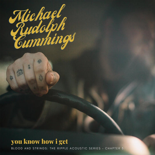 Michael Rudolph Cummings - You Know How I Get: Blood And Strings - The Ripple Acoustic Series Chapter 3 (Vinyl LP)